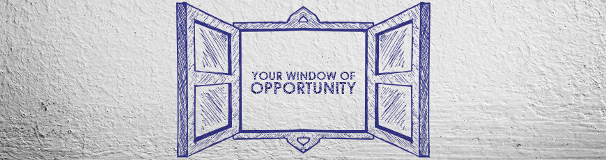 Your Window of Opportunity
